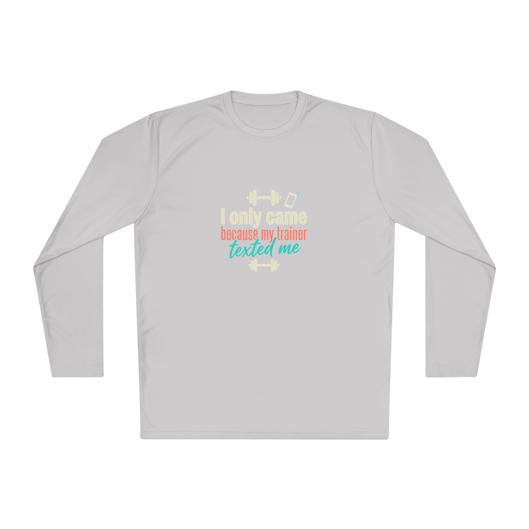 I Only Came Because My Trainer Texted Me Unisex Lightweight Long Sleeve Tee