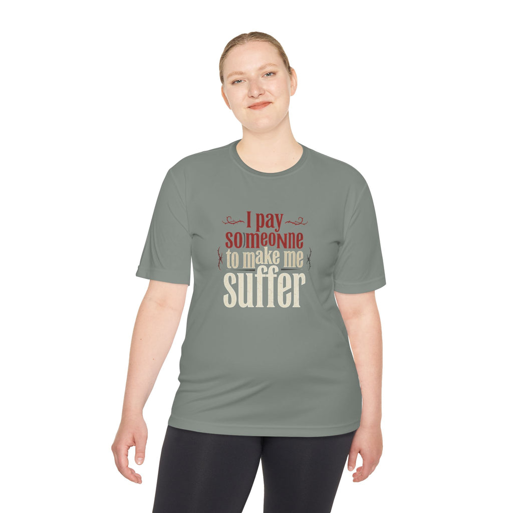 I Pay Someone To Make Me Suffer Unisex Moisture Wicking Tee