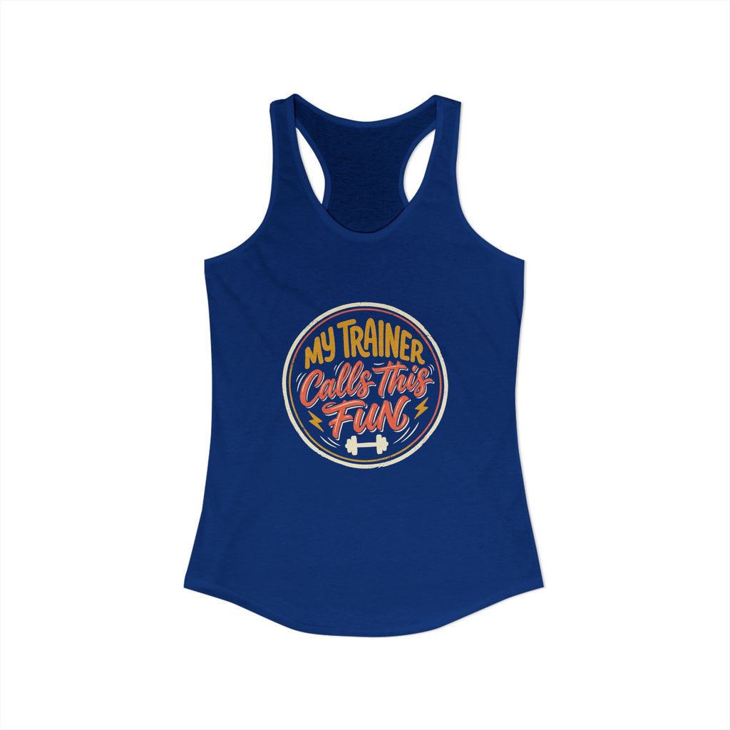 My Trainer Calls This Fun Women's Ideal Racerback Tank