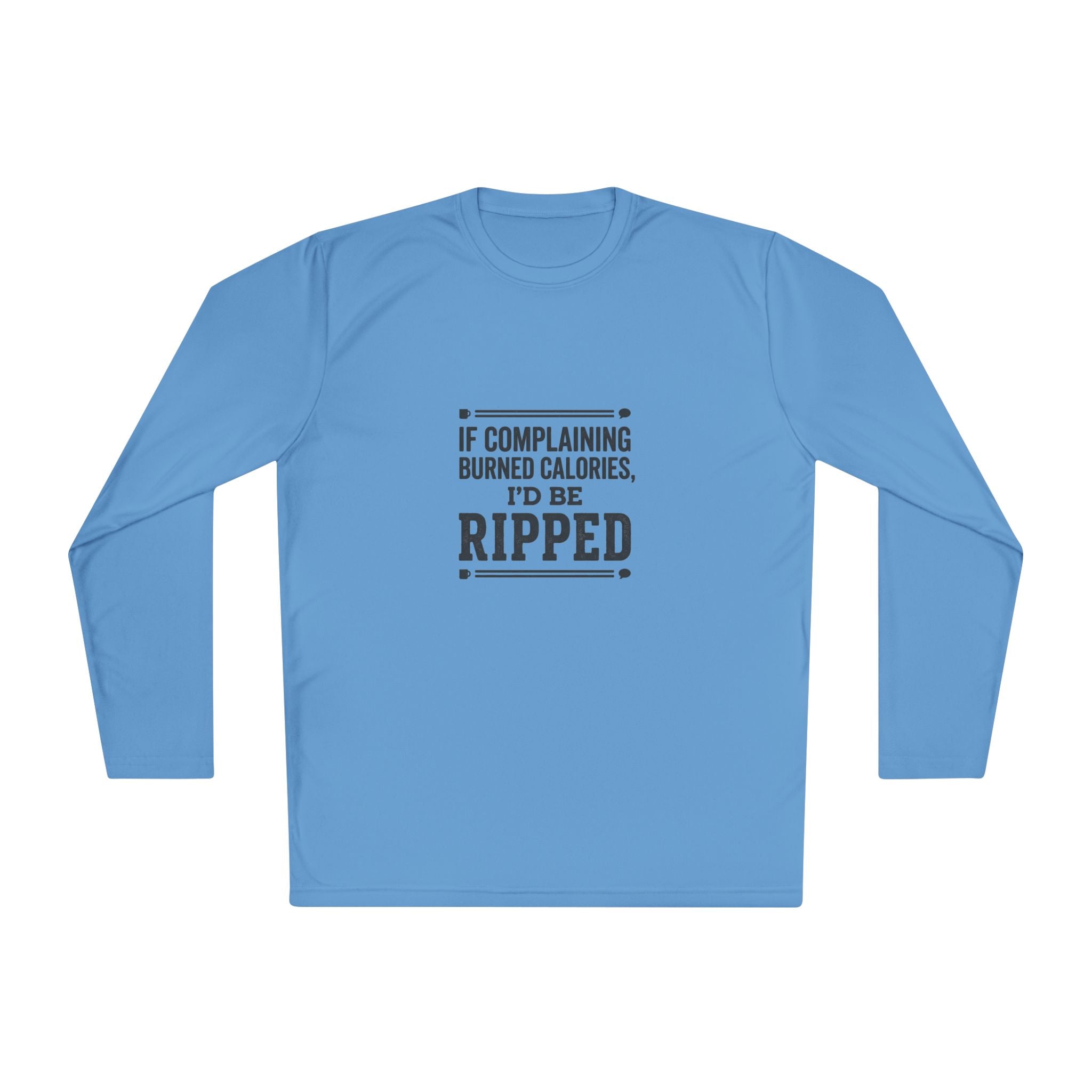 If Complaining Burned Calories I'd be Ripped Unisex Lightweight Long Sleeve Tee