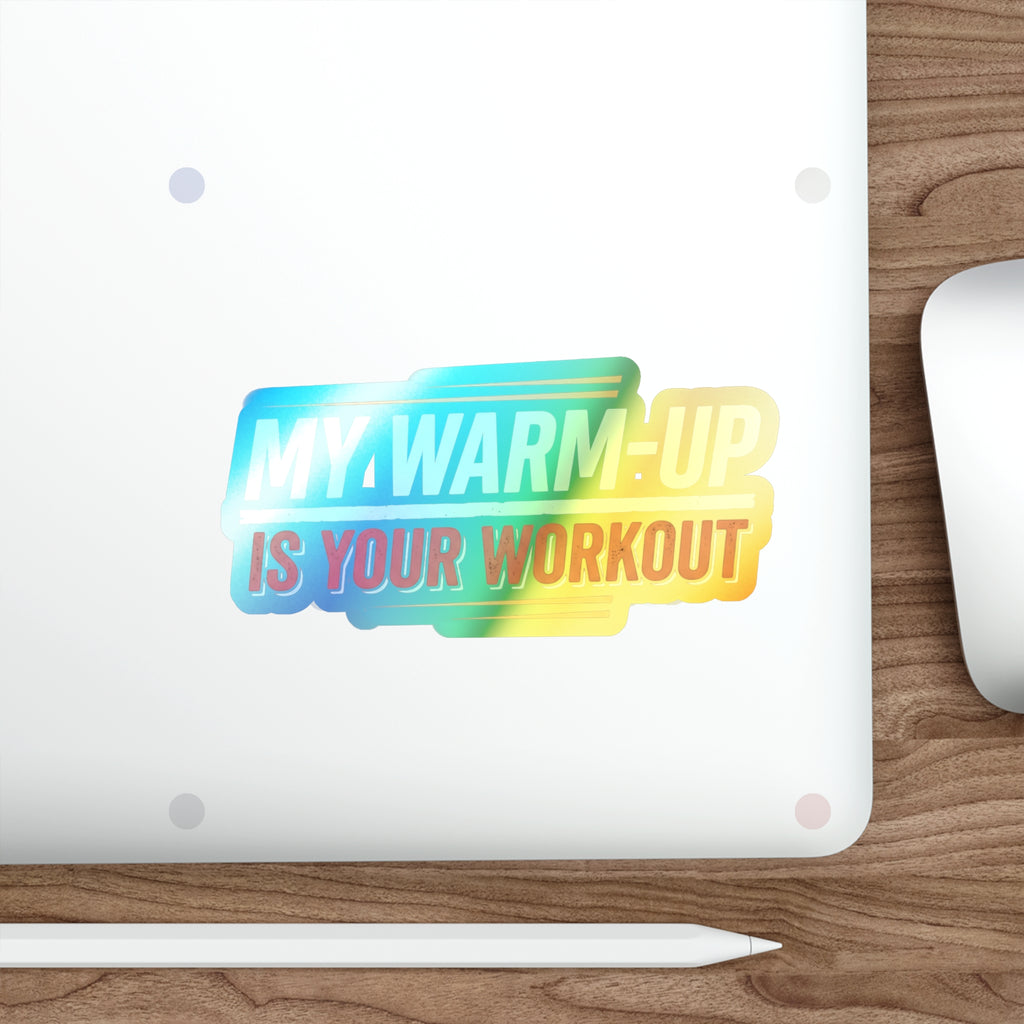 My Warm-Up is Your Workout Holographic Die-cut Stickers