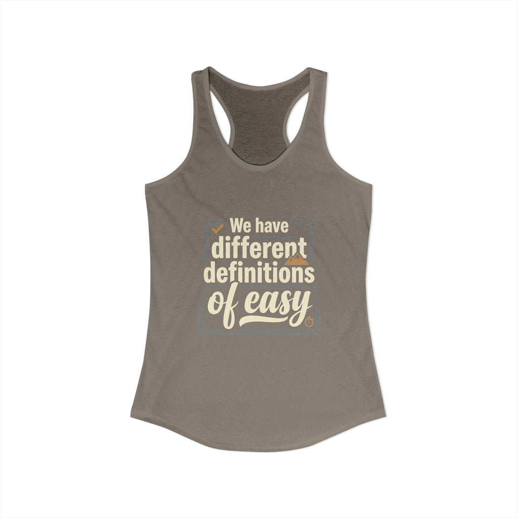 We Have Different Definitions of Easy Women's Ideal Racerback Tank