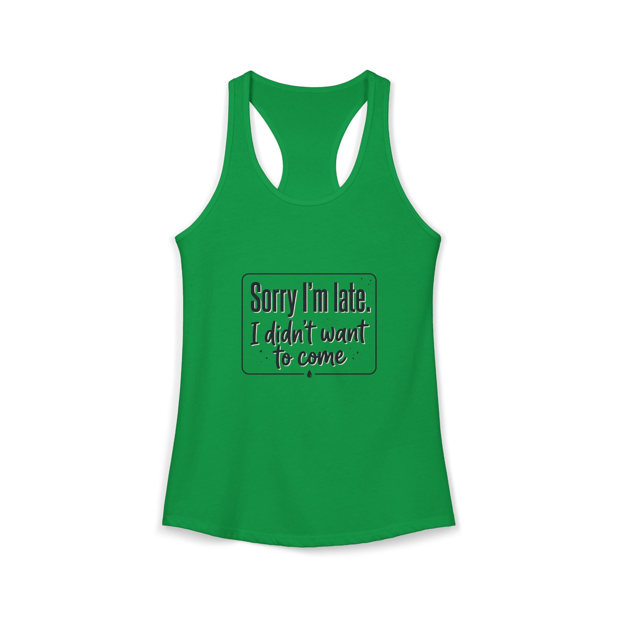 Sorry I'm Late I Didn't Want to Come Women's Ideal Racerback Tank