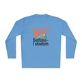 I Need to Stretch Unisex Lightweight Long Sleeve Tee