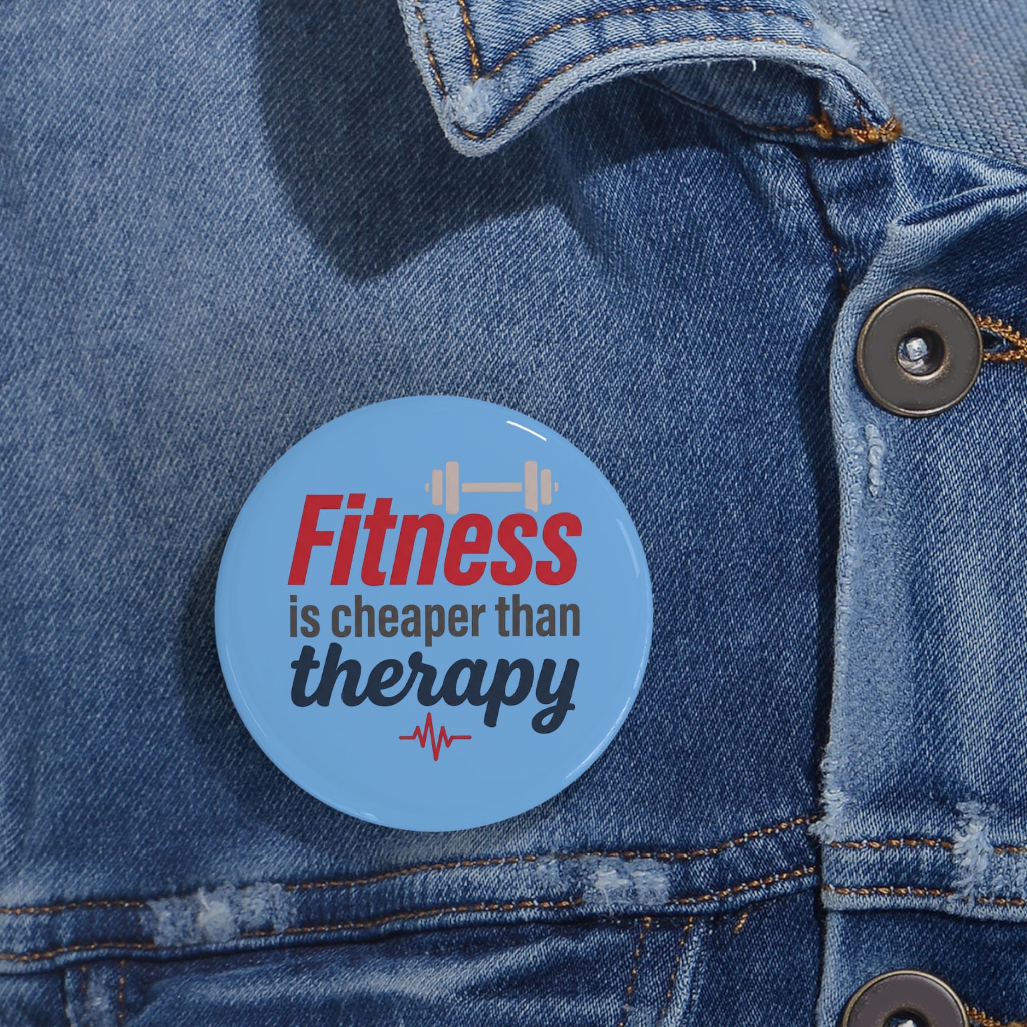 Fitness is Cheaper than Therapy Round Pins