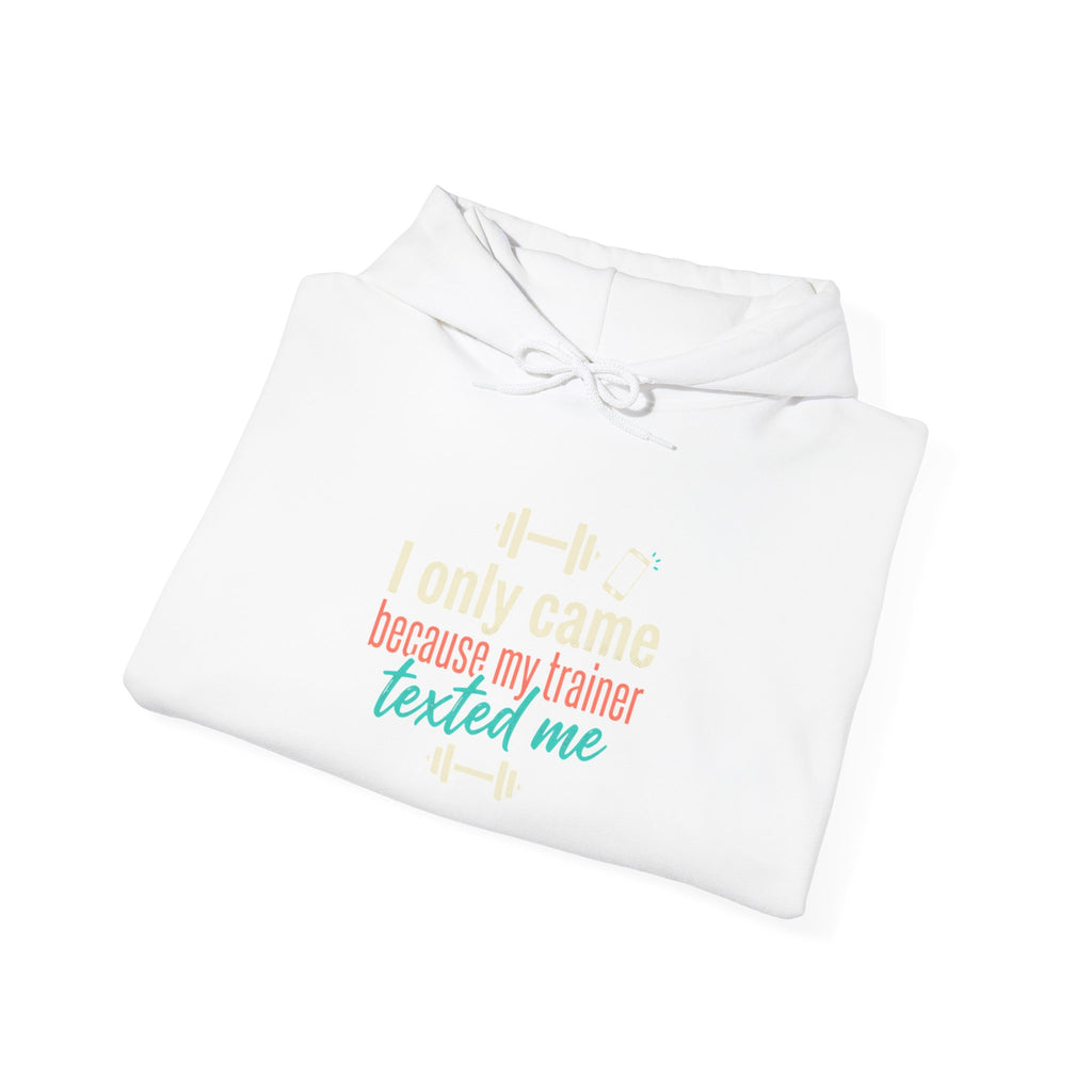 I Only Came Because My Trainer Texted Me Unisex Heavy Blend™ Hooded Sweatshirt