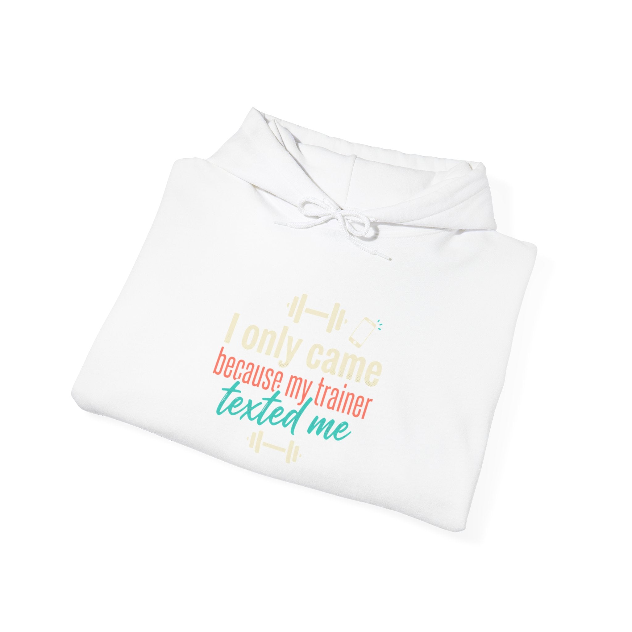 I Only Came Because My Trainer Texted Me Unisex Heavy Blend™ Hooded Sweatshirt