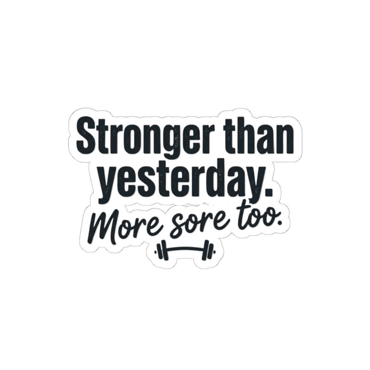 Stronger than Yesterday More Sore Too Kiss-Cut Stickers