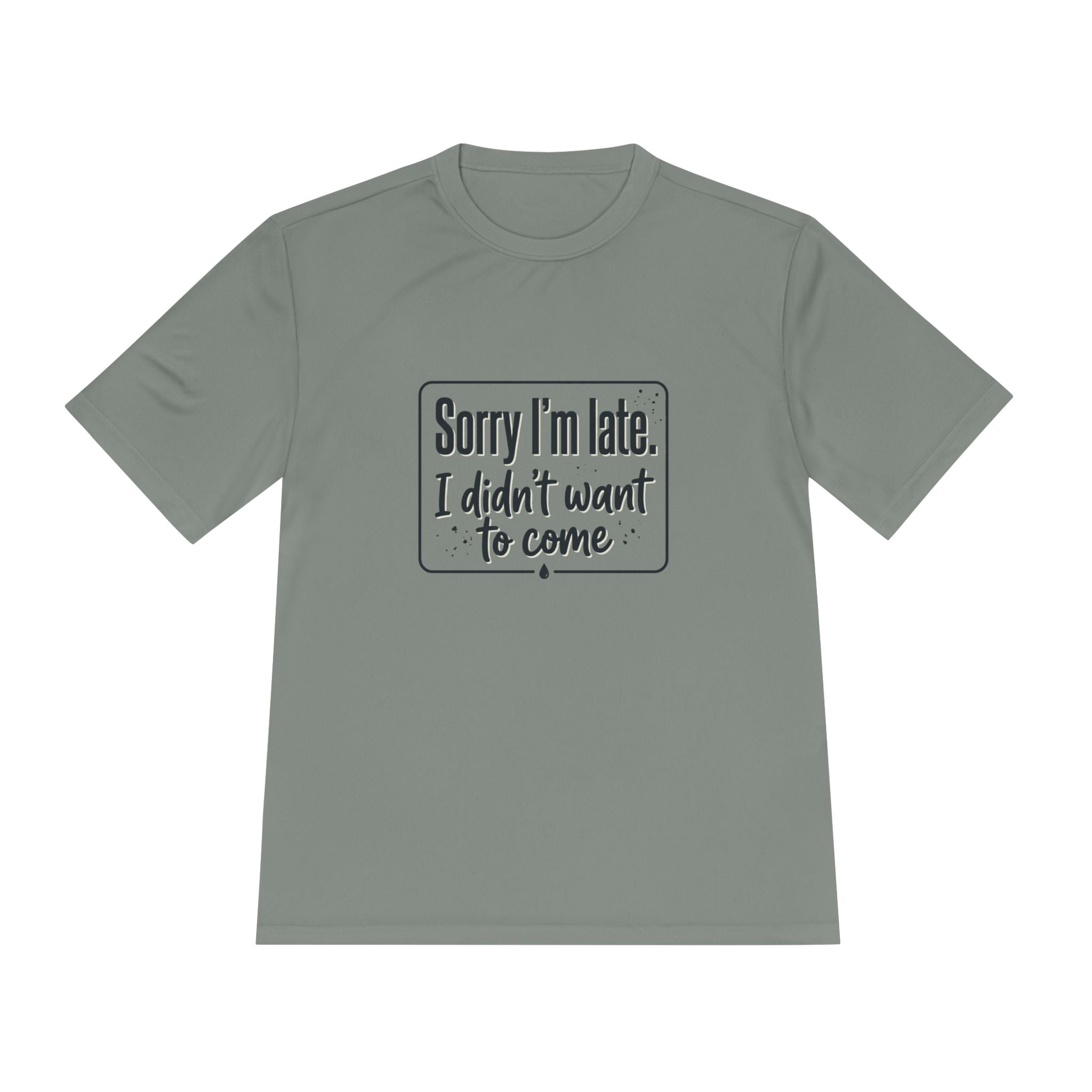 Sorry I'm Late I Didn't Want to Come Unisex Moisture Wicking Tee