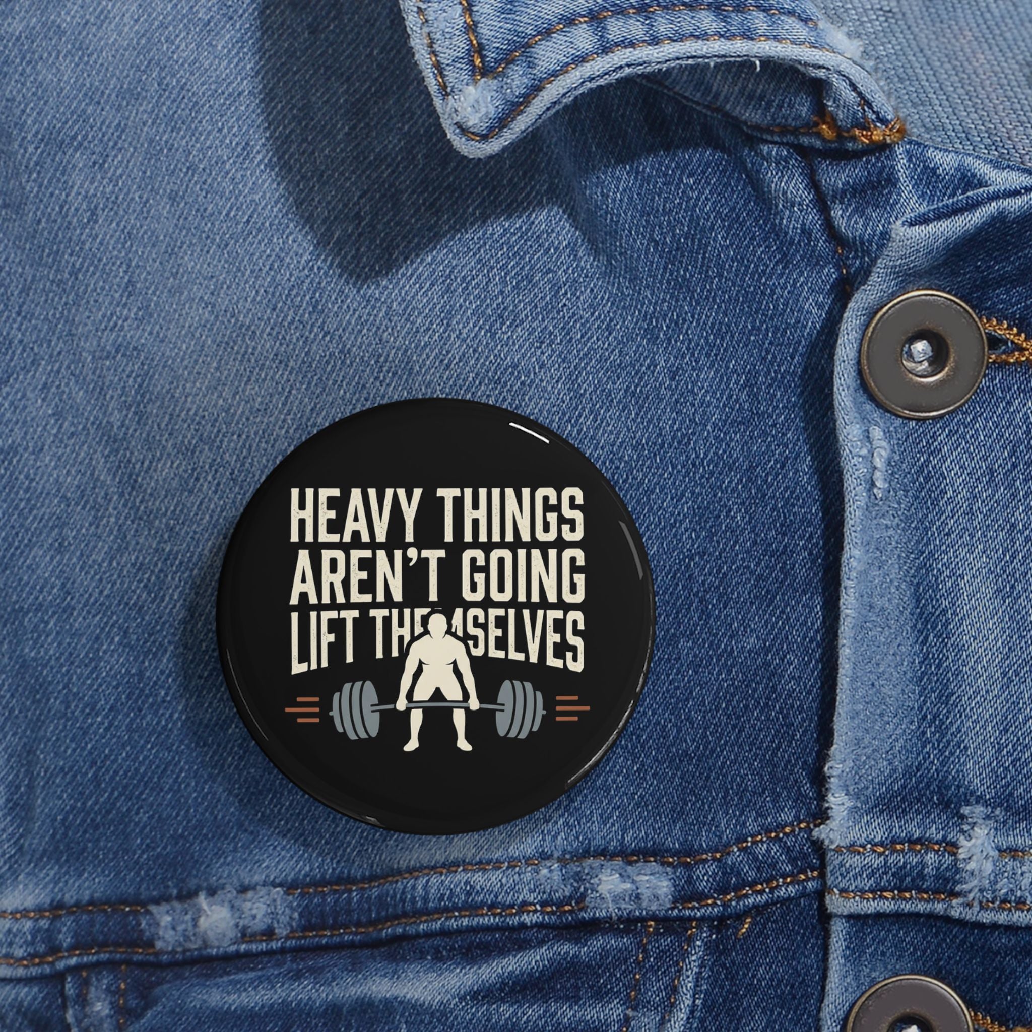 Heavy Things Aren't Going to Lift Themselves Round Pins